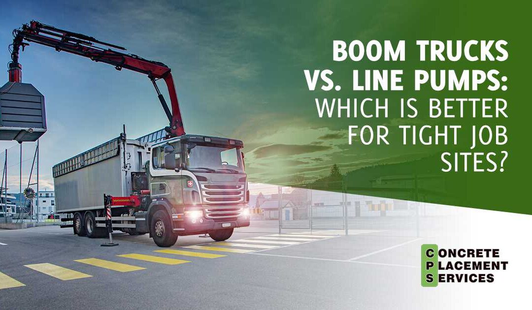 Boom Trucks vs. Line Pumps: Which Is Better for Tight Job Sites?