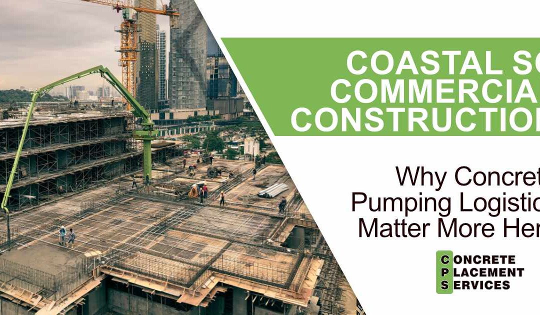 Coastal SC Commercial Construction: Why Concrete Pumping Logistics Matter More Here