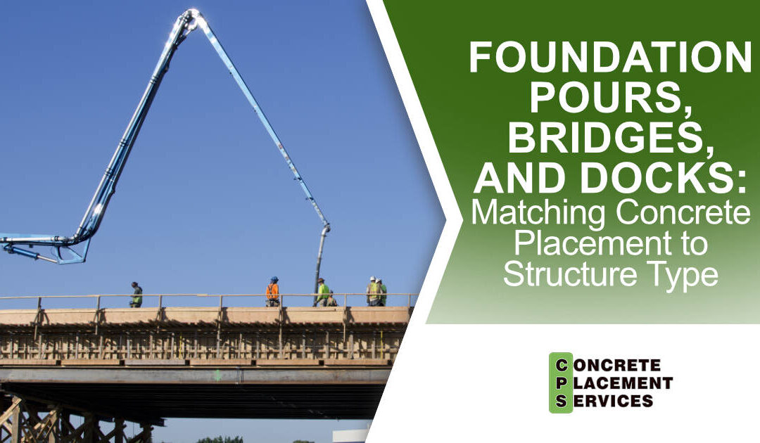 Foundation Pours, Bridges, and Docks: Matching Concrete Placement to Structure Type