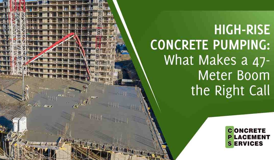 High-Rise Concrete Pumping: What Makes a 47-Meter Boom the Right Call